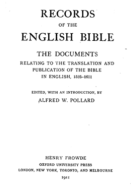 Alfred W. Pollard "Records of the English Bible The Documents Relating to the Translation and Publication of the Bible in English, 1525-1611", Oxford University press, London, 1911, 387 pages