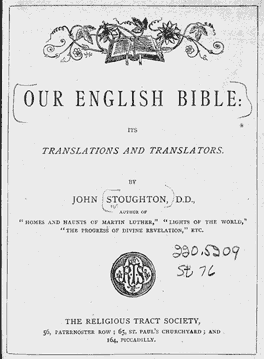 John Stoughton "Our English Bible: Its Translation and Translators", The Religious Tract Society, London, 310 pages.
